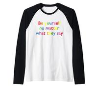 Be Yourself No Matter What They Say Integrity Raglan Baseball Tee