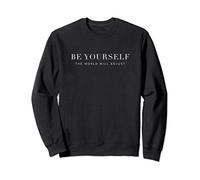 Be Yourself The World Will Adjust | Inspirational Uplifting Sweatshirt