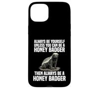 Be Yourself Unless You Can Always Become A Honey Badger Case for iPhone 15 Plus