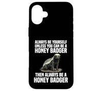 Be Yourself Unless You Can Always Become A Honey Badger Case for iPhone 16 Plus