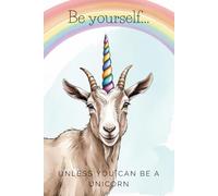 Be Yourself... Unless You Can Be a Unicorn: Cute and Quirky Notebook for Every Animal Lover