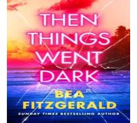 Bea Fitzgerald Then Things Went Dark Hardback Book Bea Fitzgerald Multicolor