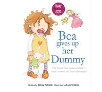 Bea Gives Up Her Dummy: A Book to Help Children Stop Using Dummies