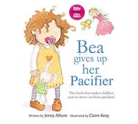 Bea Gives Up Her Pacifier: The book that makes children want to move on from pacifiers! (Featuring the "Pacifier Fairy")