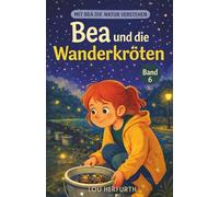 Bea und die Wanderkröten: Band 6 (Mit Bea die Natur verstehen)