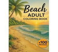 Beach Adult Coloring Book: Coastal Escapes for Tranquil Inspiration +100 Designs