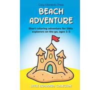 Beach Adventure Coloring Book for Toddlers Age 1-3: Short Coloring Adventure for Little Explorers on the Go | Ages 1-3 | 6 x 9 Inches, 24 Pages | 10 ... 1 Short Story (Little Explorers Collection)