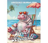 Beach Animals: Grayscale Coloring Book 40 Cozy and Fun Ocean-Themed Pages for Adults and Teens A Relaxing Grayscale Coloring Adventure Featuring Cute ... Scenes (Cozy Grayscale Coloring Series)