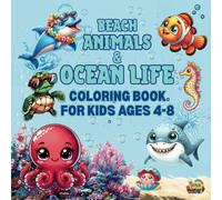 Beach Animals & Ocean Life Coloring Book For Kids Ages 4-8.: Meet Friendly Sea Creatures - A Fun & Educational Ocean-Themed Coloring Book for Kids.