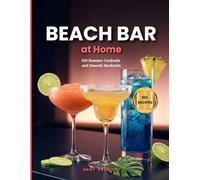 Beach Bar at Home: 100 Summer Cocktails and Smooth Mocktails for Hot Days & Long Nights (The Everyday Kitchen Collection)