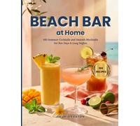 Beach Bar at Home: 100 Summer Cocktails and Smooth Mocktails for Hot Days & Long Nights (The Sipping Hour)