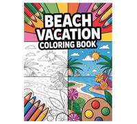 Beach Coloring Book: 100 Summer Vacation Scenes for All Ages: Relax with Tropical Islands, Ocean Life, and Sunny Seaside Fun for Kids and Adults