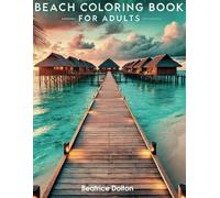 Beach Coloring Book for Adults: 51 Stress-Relieving Getaways with Relaxing, Inspiring Images, and Dream Destinations Facts