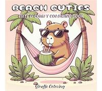 Beach Cuties Coloring Book: Cute Animals and Characters and Sunny Scenes by the Sea: A Fun Summer Coloring Book with Adorable Beach Vacation Animals ... Adventures (Cute & Comfy Moments Coloring)
