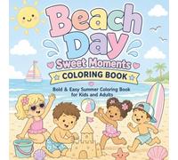 Beach Day !: Sweet Moments Coloring Book Bold & Easy Summer Coloring Book Featuring Cute Beach Scenes, Sandcastles, Ocean Animals, Surfing, Ice Cream, ... and Sunny Adventures for Kids and Adults