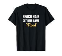 Beach Hair Cat Hair Same Mood Funny Saying Design T-Shirt