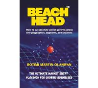 Beach Head: How to successfully unlock new geographies, segments, and channels for growth
