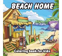 Beach Home Coloring Book for Kids: Fun and Creative Designs of Beach Houses and Tropical Settings for Young Artists Summer Activities (Summer Moments Coloring Books)