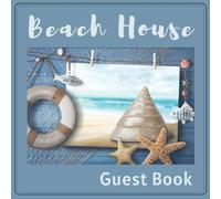 Beach House - Guest Book: A vacation Home Guest Book with Nautical Theme
