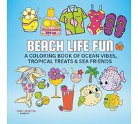 Beach Life Fun: 75 Coloring Book of Ocean Vibes, Tropical Treats, Sea Friends & More for All Ages