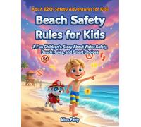 Beach Safety Rules for Kids: A Fun Children’s Story About Water Safety, Beach Rules, and Smart Choices (Kai & EZO: Safety Adventures for Kids)