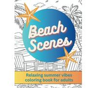 Beach Scenes: Relaxing Summer Vibes Coloring Book for Adults