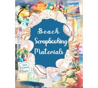 BEACH SCRAPBOOKING MATERIALS: A Collection of Over 200 Ephemera Elements for Scrapbooking, Collaging, Junk Journaling, Card-Making, And Other Paper Crafts | COLLAGE YOUR LIFE BOOK