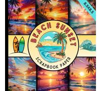 Beach sunset scrapbook paper: Decorative Sunset Themed Scrapbooking Paper with Tropical Beaches, Ocean Waves, Palm Trees, Summer Nights & Coastal ... crad making and Creative DIY Projects
