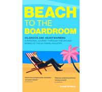 Beach to the Boardroom: Hilarious personal journey through the UK Travel Industry