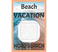 Beach vacation: Beach vacation word search, Word searches with easy to read print about beach vacation and more |6x9 inches, 110 pages, | 50 + puzzles... Gift for vacations, Holidays and free times.