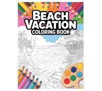 Beach Vacation Coloring Book: 100 Relaxing Scenes for All Ages: Escape to Paradise with These Beautiful Beach Designs