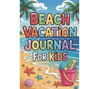 Beach Vacation Journal for Kids: A Fun Ocean Activity Book to Record Your Seaside Adventure