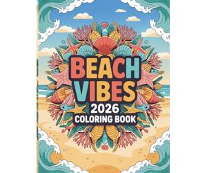 Beach Vibes 2026 Coloring Book for Kids, Teens and Adults: Fun Ocean & Tropical Coloring Pages with Seashells, Waves, Coral Reef and Summer Adventures