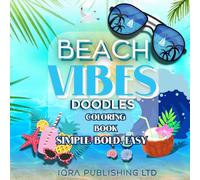 Beach Vibes Doodles Coloring Book: 50 Simple, Bold, and Easy Beach-Themed Designs for Relaxation and Fun - Seashells, Palm Trees, Surfboards, Tropical ... and Sea Creatures for Kids, Teens, and Adults