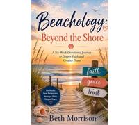 Beachology: Beyond the Shore: A Six-Week Devotional Journey to Deeper Faith and Greater Peace