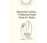 Beachside Sudoku: A Relaxing Puzzle Book for Adults: Enjoy easy to hard brain games with a tropical twist-perfect for unwinding anytime, anywhere.