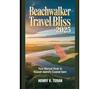 Beachwalker Travel Bliss 2025: Your Manual book to Kiawah Island's Coastal Gem (BeachBound Journeys: The World’s Most Enchanting Coastal Escapes)