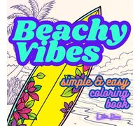 Beachy Vibes A Simple Coloring Book for Adults and Kids: 50 Relaxing Summer & Ocean Scenes with Seashells, Palm Trees, Surfboards & More