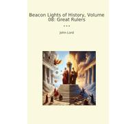 Beacon Lights of History, Volume 08: Great Rulers (Classic Books)