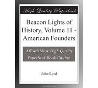 Beacon Lights of History, Volume 11 - American Founders