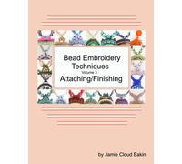 Bead Embroidery Techniques Volume 3 Attaching/Finishing