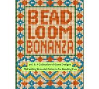 Bead Loom Bonanza Vol. 8: A Collection of Game Designs