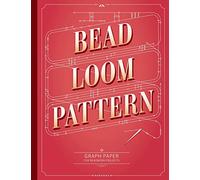 Bead Loom Pattern Graph Paper: Graph paper for your beadwork designs and to keep record of your own loom weaving patterns