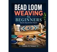 Bead Loom Weaving For Beginners: Step-by-Step Jewelry Projects