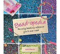 Bead-Opedia: The Only Beading Reference You'll Ever Need