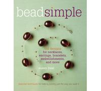 Bead Simple: Essential Techniques for Making Jewelry Just the Way You Want It
