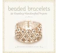 Beaded Bracelets: 25 Dazzling Handcrafted Projects