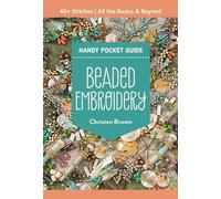 Beaded Embroidery Handy Pocket Guide: 40+ Stitches; All the Basics & Beyond
