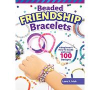Beaded Friendship Bracelets: A Beginner's How-To Guide with Over 100 Designs (Fox Chapel Publishing) Techniques, Tips, Step-by-Step Instructions and Photos, Tutorials for Stringing, Tassels, and More