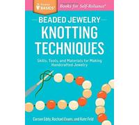 Beaded Jewelry: Knotting Techniques: Skills, Tools, and Materials for Making Handcrafted Jewelry. A Storey BASICS?? Title by Carson Eddy (2015-02-10)